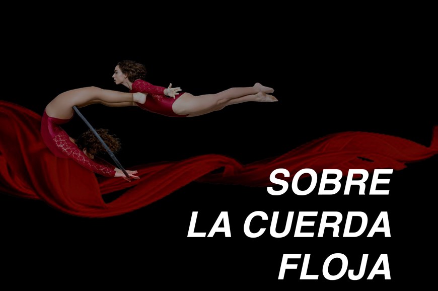 Sobre la Cuerda Floja, espectáculo de Circo, Danza, Teatro y Poesia