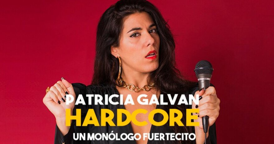 Patricia Galván – Hardcore. Un monólogo fuertecito en Granada